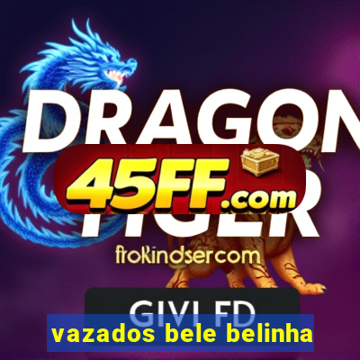 vazados bele belinha